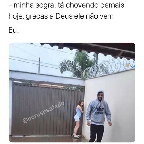 Minha sogra Tá chovendo demais hoje graças a Deus ele não vem Eu