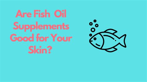 Are Fish Oil Supplements Good for Your Skin? - The SkinSymphony