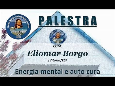 Energia Mental E Auto Cura Por Eliomar Borgo Youtube