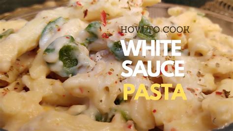 Creamy And Cheesy White Sauce Pasta आसानी से व्हाइट सॉस पास्ता बनाये