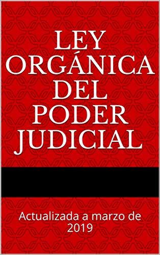 Ley Orgánica del Poder Judicial Actualizada a marzo de 2019 Códigos