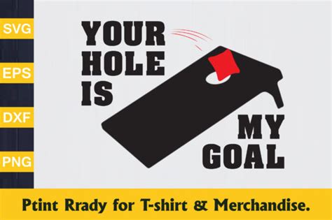 Your Hole Is My Goal Cornhole T Shirt Graphic By Svgtshirt Creative