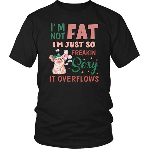 Im Not Fat Im Just So Freaking Sexy It Overflows Funny Cute Etsy