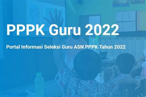 Jadwal Pendaftaran Pppk Guru 2022 Kapan Dibuka Simak Syarat Dan Link