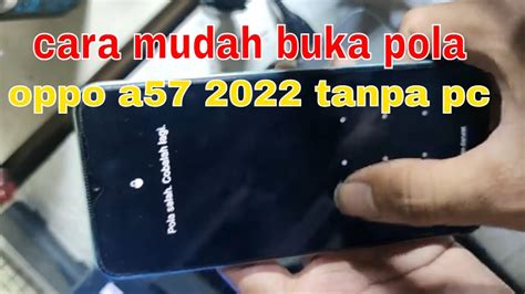 Cara Buka Pola Oppo A57 2022 Tanpa Pc YouTube