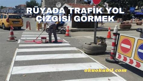 Rüyada Trafik Yol Çizgisi Görmek Ne Anlama Gelir OkuOkuBil