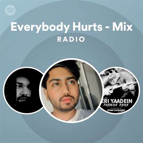 Everybody Hurts Mix Radio Playlist By Spotify Spotify