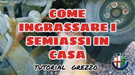 Come Ingrassare I Semiassi In Casa TUTORIAL GREZZO YouTube