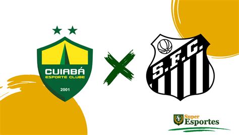 Cuiabá X Santos Onde Assistir Ao Vivo Horário Do Jogo E Escalações