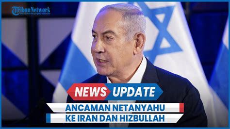 Netanyahu Ancam Iran Dan Hizbullah Ancam Musuh Bayar Mahal Berani