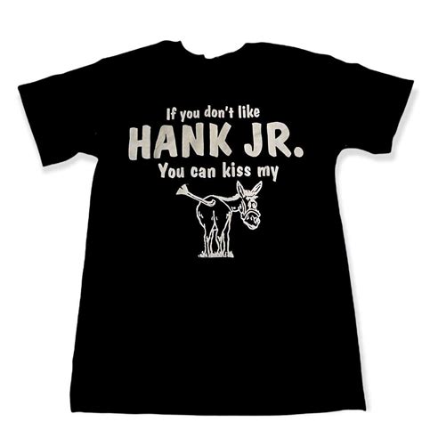 If You Don T Like Hank Williams Jr You Can Kiss Black T Shirt Print Front