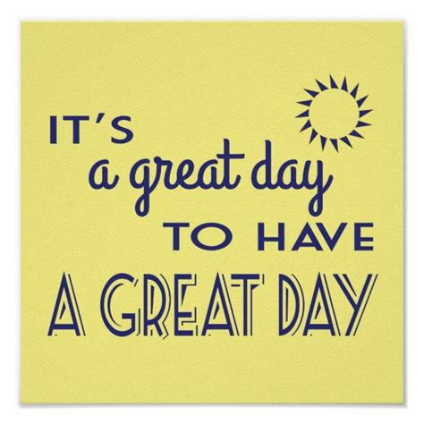 It S A Great Day To Have A Great Day Positive Poster Zazzle