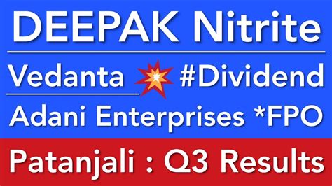 Deepak Nitrite Share News Vedanta Dividend Patanjali Q