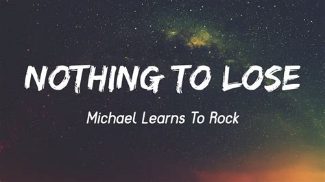 Nothing To Lose Michael Learns To Rock Lyrics Vietsub Youtube