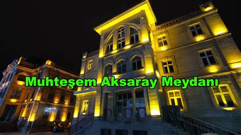 Aksaray Meydan Aksaray Valili I Saat Kulesi Gece Ve G Nd Z Youtube