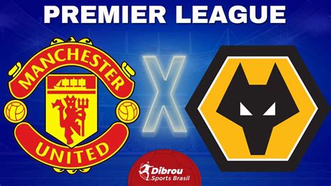 MANCHESTER UNITED X WOLVERHAMPTON AO VIVO PREMIER LEAGUE RODADA 36