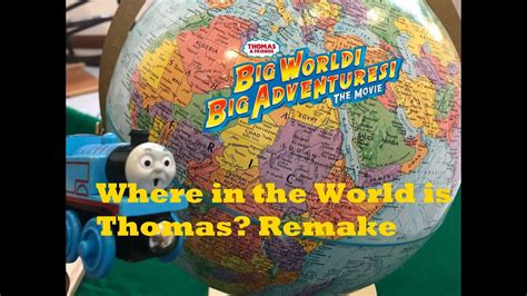 Where In The World Is Thomas Big World Big Adventures Remake Youtube