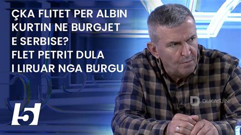 Çka flitet per Albin Kurtin ne burgjet e Serbise Flet Petrit Dula i