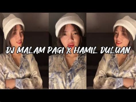 Dj Malam Pagi X Ku Hamil Duluan Viral Tik Tok Terbaru Youtube