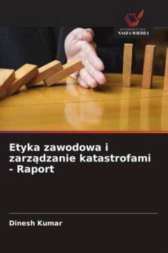 Etyka Zawodowa I Zarzdzanie Katastrofami Raport Von Dinesh Kumar Bei