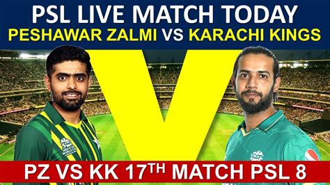 Pz Vs Kk 17th Match Psl 8 Peshawar Zalmi Vs Karachi Kings Psl Live Match Today Youtube