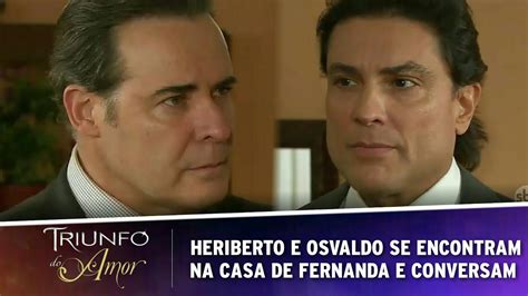 Triunfo do Amor Heriberto e Osvaldo vão á casa de Fernanda e falam