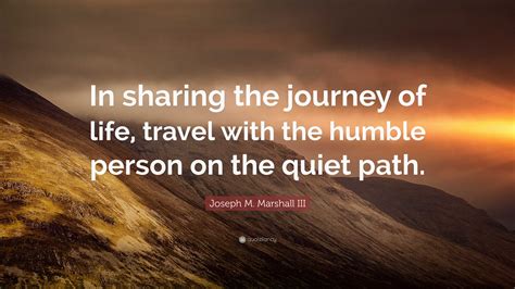 Joseph M Marshall Iii Quote In Sharing The Journey Of Life Travel