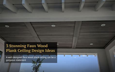 3 Stunning Faux Wood Plan Ceiling Design Ideas