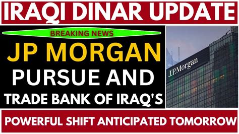 Iraqi Dinar News Iraqi Banks Partner With Jp Morgan For Swap