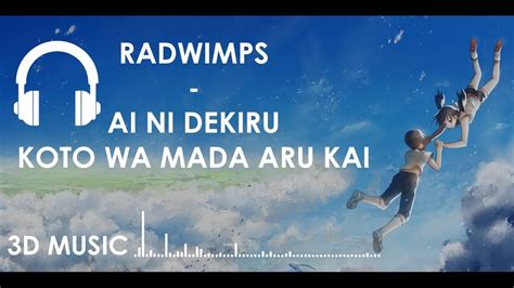 3d Music Radwimps Ai Ni Dekiru Koto Wa Mada Aru Kai Youtube