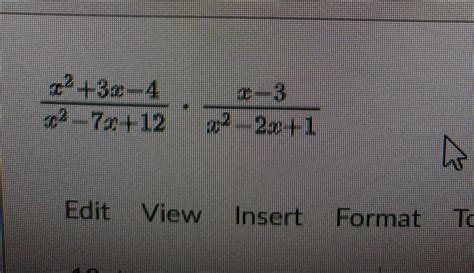 Solved X2−7x 12x2 3x−4⋅x2−2x 1x−3 Edit View Insert Format