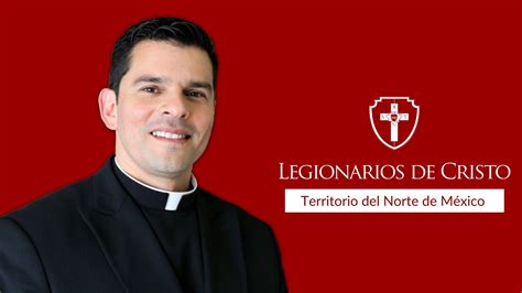 Nombran Nuevo Director Territorial De Los Legionarios De Cristo Del Norte De México Entrará En