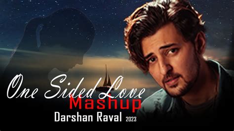 Darshan Raval One Sided Love Mashup Non Stop It S Non Stop