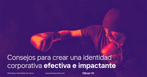 Consejos Para Crear Una Identidad Corporativa Efectiva E Impactante