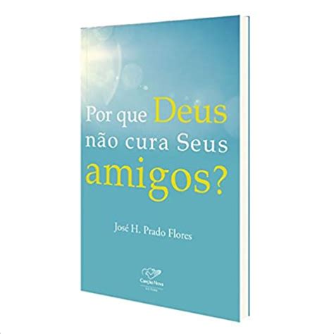 Por que Deus não Cura Seus Amigos Bíblia Católica Online