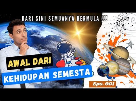 Eps 001 DARI SINI SEMUANYA BERAWAL AWAL PENCIPTAAN ALAM SEMESTA