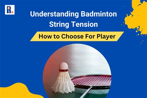 Understanding Badminton String Tension: How to Choose For Player