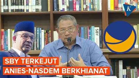 Sby Sangat Terkejut Anies Nasdem Berkhianat Youtube