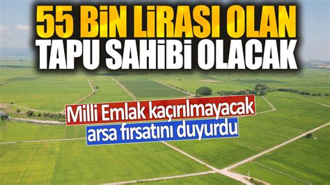 Bin Liras Olan Tapu Sahibi Olacak Milli Emlak Ka R Lmayacak Arsa