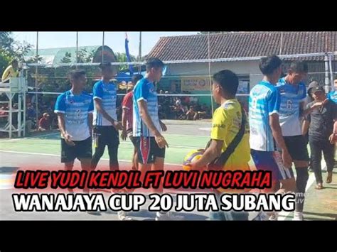 Live Yudi Kendil Luvi Ujo Uje Vs Hasan Said Cs Wanajaya Cup Subang