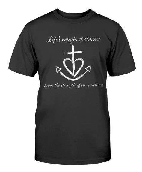 Life S Roughest Storms Prove The Strength Of Anchors Shirt Shirtsmango