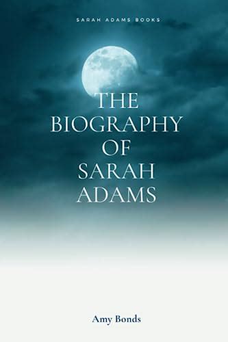Sarah Adams Books: The Biography of Sarah Adams by Amy Bonds | Goodreads