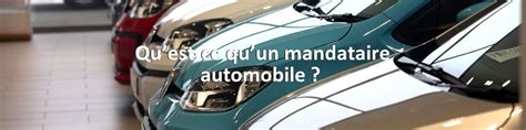 Quest Ce Quun Mandataire Automobile Explic