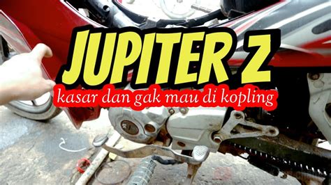 Jupiter Z Bunyi Kasar Dan Gak Mau Ngopling Youtube