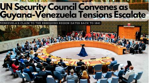 Un Security Council Convenes As Guyana Venezuela Tensions Escalate