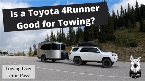 Is A Toyota Runner Good For Towing Towing A Camper Over Teton Pass