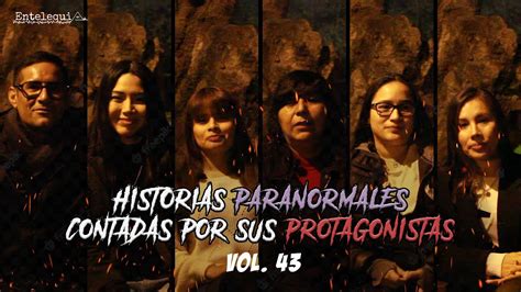 Historias Paranormales Contadas Por Sus Protagonistas Vol 43 Entelequia Perú Youtube