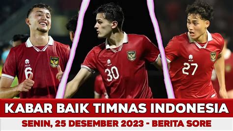 Kabar Baik Timnas Hari Ini Senin Sore 25 Desember Berita Timnas