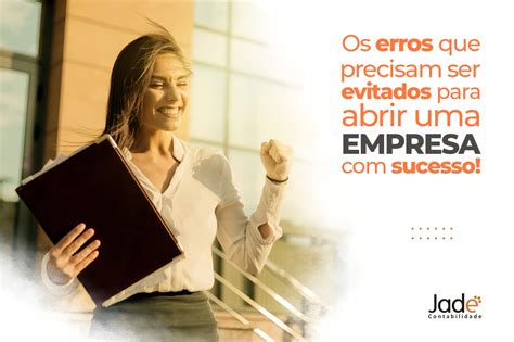 Os Erros Que Precisam Ser Evitados Para Abrir Uma Empresa Com Sucesso