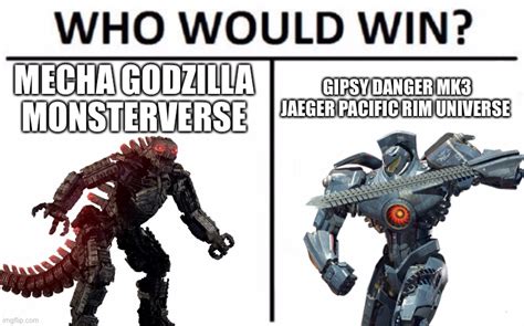 Image Tagged In Who Would Win Pacific Rim Vs Mecha Godzilla Memes You